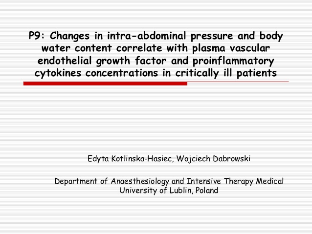 P9: Changes in intra-abdominal pressure and body water content correlate with plasma vascular endothelial growth factor and proinflammatory cytokines concentrations in critically ill patients 